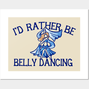 I'd rather be belly dancing Posters and Art